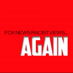 Fox News Racist Views